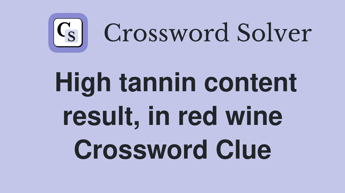 High tannin content result, in red wine Crossword Clue Answers Crossword Solver